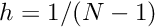 $h=1/(N-1)$