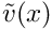 $ \tilde{v}(x) $