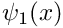 $ \psi_1(x) $