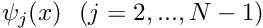 $ \psi_j(x) \ \ (j=2,...,N-1)$