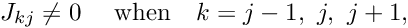 \[ J_{kj} \ne 0 \mbox{\ \ \ \ when \ \ $k=j-1,\ j, \ j+1,$} \]