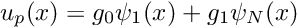 \[ u_p(x) = g_0 \psi_1(x) + g_1 \psi_N(x) \]