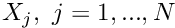 $ X_j, \ j=1,...,N$