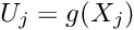 \[ U_j = g(X_j) \]