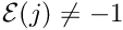 $ {\cal E}(j) \ne -1 $