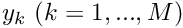 $ y_k \ (k=1,...,M)$