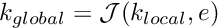 $ k_{global}={\cal J}(k_{local},e) $