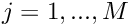 $j=1,...,M $