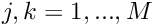 $j,k=1,...,M $