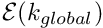 $ {\cal E}( k_{global}) $