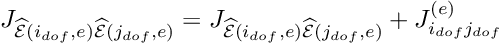 \[ J_{\widehat{\cal E}(i_{dof},e)\widehat{\cal E}(j_{dof},e) } = J_{\widehat{\cal E}(i_{dof},e)\widehat{\cal E}(j_{dof},e) } + J_{i_{dof} j_{dof}}^{(e)} \]