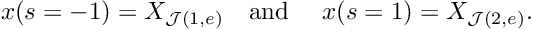 \[ x(s=-1) = X_{{\cal J}(1,e)} \mbox{\ \ \ and \ \ \ } x(s=1) = X_{{\cal J}(2,e)}.\]