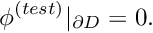 \[ \phi^{(test)}|_{\partial D} = 0. \]