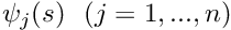 $ \psi_j(s) \ \ (j=1,...,n)$