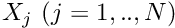 $ X_j \ (j=1,..,N)$