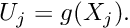 $ U_j = g(X_j). $