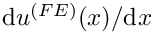 $ \mbox{d} u^{(FE)}(x)/\mbox{d} x$