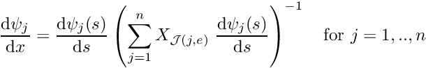 \[ \frac{\mbox{d} \psi_j}{\mbox{d} x} = \frac{\mbox{d} \psi_j(s)}{\mbox{d} s} \left(\sum_{j=1}^n X_{{\cal J}(j,e)} \ \frac{\mbox{d} \psi_j(s)}{\mbox{d} s} \right)^{-1} \mbox{\ \ \ for $j=1,..,n$} \]