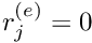 $ r_{j}^{(e)}=0 $