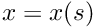 $ x = x(s) $