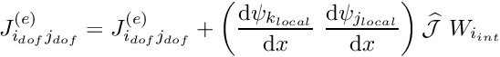 \[ J_{i_{dof}j_{dof}}^{(e)} = J_{i_{dof}j_{dof}}^{(e)} + \left( \frac{\mbox{d} \psi_{k_{local}}}{\mbox{d} x} \ \frac{\mbox{d} \psi_{j_{local}}}{\mbox{d} x} \right) \widehat{\cal J} \ W_{i_{int}} \]