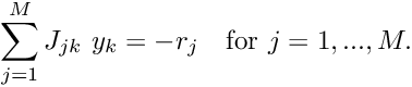 \[ \sum_{j=1}^{M} J_{jk} \ y_k = - r_j \mbox{\ \ \ for $j=1,...,M.$} \]