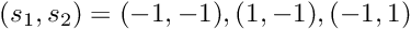 $(s_1,s_2)=(-1,-1), (1,-1), (-1,1)$