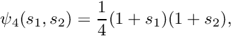 \[ \psi_4(s_1,s_2) = \frac{1}{4}(1+s_1)(1+s_2), \]