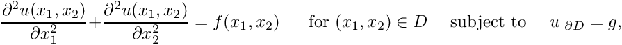 \[ \frac{\partial^2 u(x_1,x_2)}{\partial x_1^{2}} + \frac{\partial^{2} u(x_1,x_2)}{\partial x_2^{2}} = f(x_1,x_2) \mbox{ \ \ \ \ for $(x_1,x_2)\in D$ \ \ \ subject to \ \ \ } u|_{\partial D} = g, \mbox{\hspace{5cm}} \]