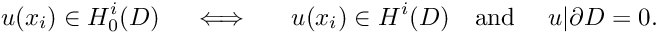 \[ u(x_i) \in H^i_0(D) \ \ \ \iff \ \ \ \ u(x_i) \in H^i(D) \mbox{\ \ \ and \ \ \ } u|{\partial D}=0. \]