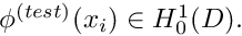 $ \phi^{(test)}(x_i) \in H^1_0(D). $