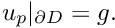 \[ u_{p}|_{\partial D} = g. \]