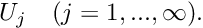 $ U_j \ \ \ (j=1,...,\infty). $