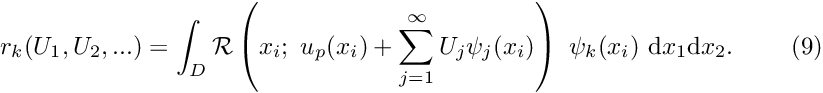 \[ r_k(U_1, U_2,...) = \int_{D} {\cal R}\left(x_i; \ u_{p}(x_i)+\sum_{j=1}^{\infty} U_j \psi_j(x_i)\right) \ \psi_k(x_i) \ \mbox{d}x_1 \mbox{d}x_2. \ \ \ \ \ \ \ (9) \]