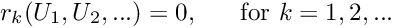 \[ r_k(U_1, U_2,...) = 0, \mbox{ \ \ \ \ for } k=1,2,... \]