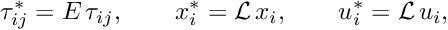 \[ \tau_{ij}^* = E \, \tau_{ij}, \qquad x_i^* = {\cal L}\, x_i, \qquad u_i^* = {\cal L}\, u_i, \]