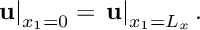 \[ \left. {\bf u}\right|_{x_1=0} = \left.{\bf u}\right|_{x_1=L_x}. \]