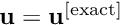 $ {\bf u} = {\bf u}^{[\mathrm{exact}]} $