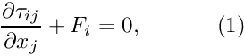 \[ \frac{\partial \tau_{ij}}{\partial x_j} + F_i=0, \ \ \ \ \ \ \ \ \ \ (1) \]