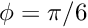 $ \phi=\pi/6 $