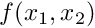 $ f(x_1,x_2) $