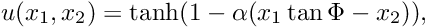 \[ u(x_1,x_2) = \tanh(1-\alpha(x_1 \tan\Phi - x_2)), \]