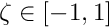 $ \zeta \in [-1,1] $