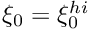 $\xi_0 = \xi_0^{hi}$