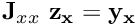 $ {\bf J}_{xx} \ {\bf z_x} = {\bf y_x}$