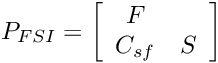 \[ P_{FSI}= \left[ \begin{array}{cc} F& \\ C_{sf}&S \end{array} \right] \]