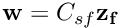 $ {\bf w}=C_{sf}\bf z_f $