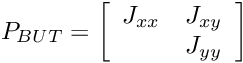 \[ P_{BUT}=\left[ \begin{array}{cc} J_{xx}&J_{xy}\\ &J_{yy} \end{array} \right] \]