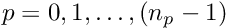 $p=0,1,\ldots,(n_p-1)$