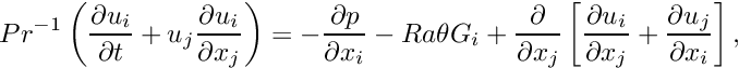 \[ Pr^{-1}\left(\frac{\partial u_i}{\partial t} + u_j \frac{\partial u_i}{\partial x_j} \right) = - \frac{\partial p}{\partial x_i} - Ra \theta G_i + \frac{\partial }{\partial x_j} \left[ \frac{\partial u_i}{\partial x_j} + \frac{\partial u_j}{\partial x_i} \right], \]